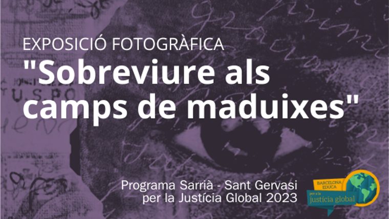 Exposició fotogràfica "Sobreviure als camps de Maduixes". Programa Sarrià - Sant Gervasi per la Justícia Global 2023